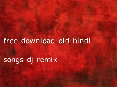free download old hindi songs dj remix