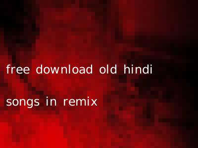 free download old hindi songs in remix