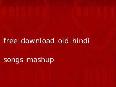 free download old hindi songs mashup