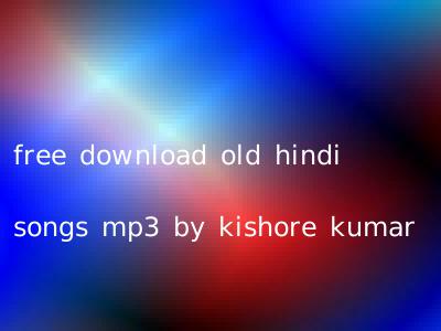 free download old hindi songs mp3 by kishore kumar