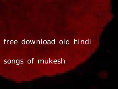 free download old hindi songs of mukesh