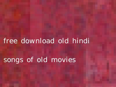 free download old hindi songs of old movies