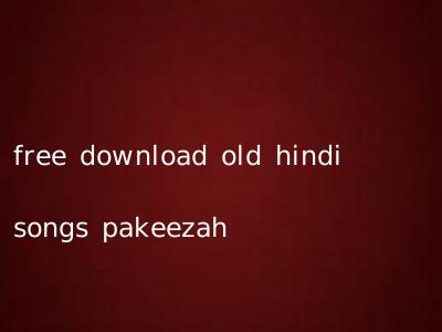 free download old hindi songs pakeezah