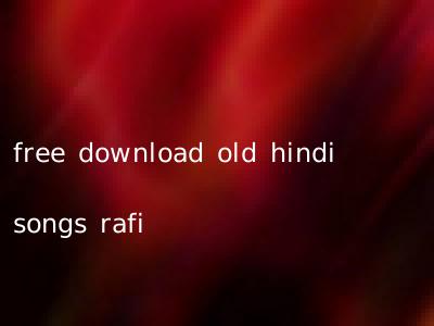 free download old hindi songs rafi