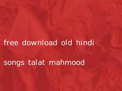 free download old hindi songs talat mahmood
