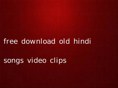 free download old hindi songs video clips