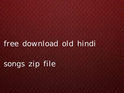free download old hindi songs zip file