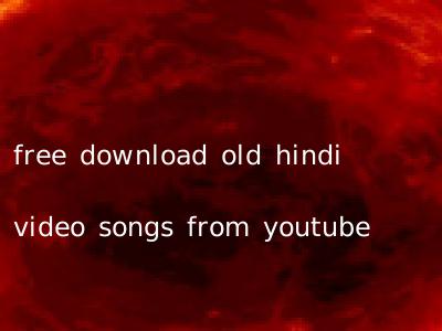 free download old hindi video songs from youtube