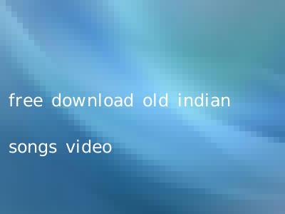 free download old indian songs video