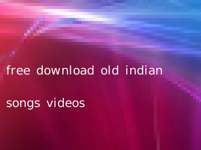 free download old indian songs videos