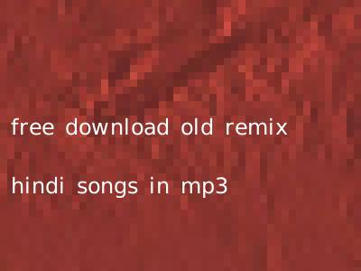 free download old remix hindi songs in mp3