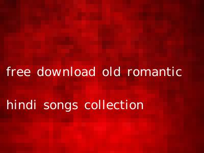 free download old romantic hindi songs collection