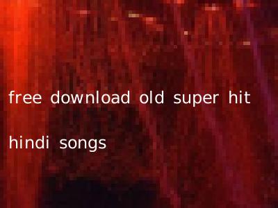 free download old super hit hindi songs