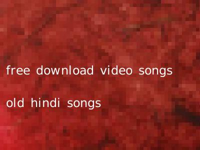 free download video songs old hindi songs