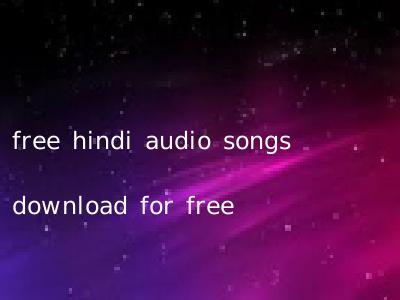 free hindi audio songs download for free