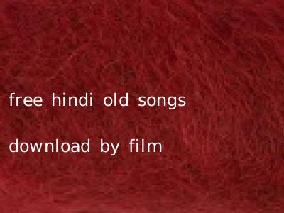 free hindi old songs download by film