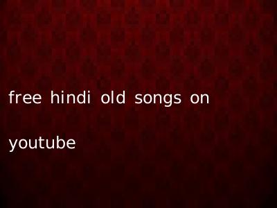 free hindi old songs on youtube