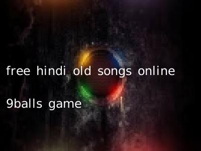 free hindi old songs online 9balls game
