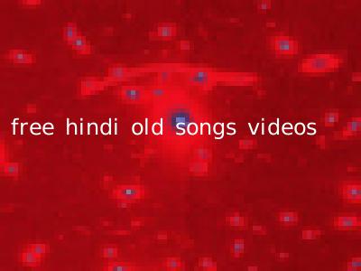 free hindi old songs videos