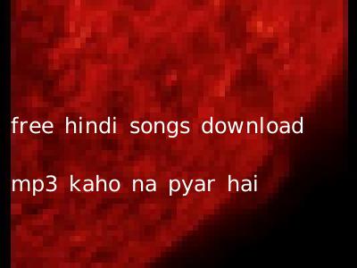 free hindi songs download mp3 kaho na pyar hai