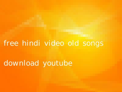 free hindi video old songs download youtube