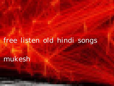 free listen old hindi songs mukesh