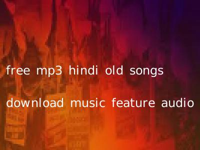 free mp3 hindi old songs download music feature audio