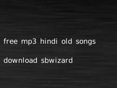 free mp3 hindi old songs download sbwizard