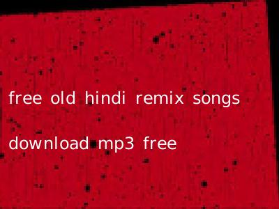 free old hindi remix songs download mp3 free