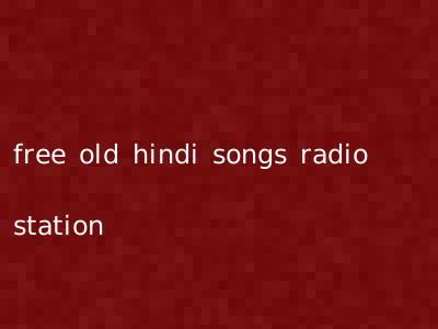 free old hindi songs radio station