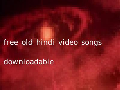 free old hindi video songs downloadable
