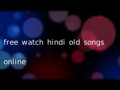 free watch hindi old songs online