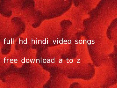 full hd hindi video songs free download a to z