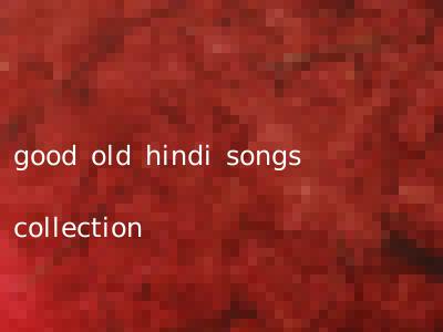 good old hindi songs collection
