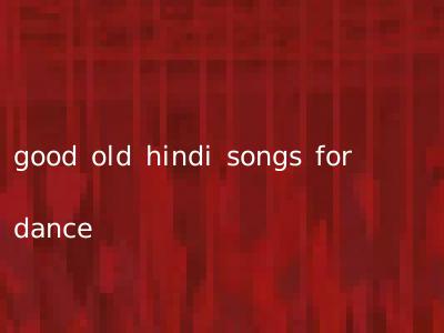 good old hindi songs for dance