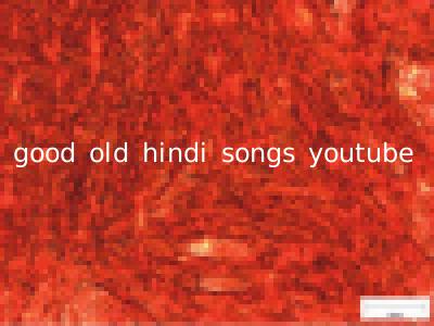 good old hindi songs youtube