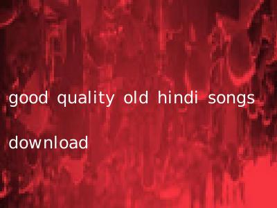 good quality old hindi songs download