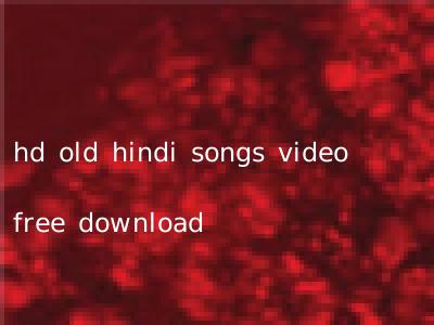 hd old hindi songs video free download