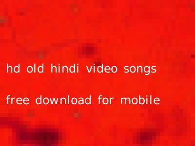 hd old hindi video songs free download for mobile