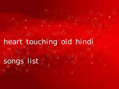 heart touching old hindi songs list
