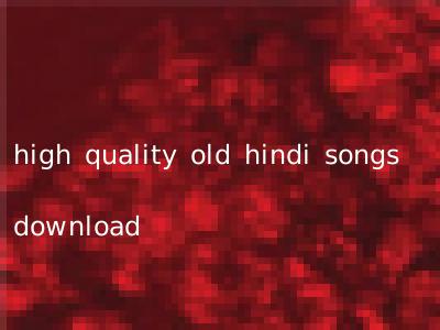 high quality old hindi songs download