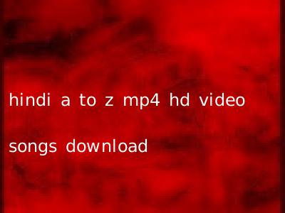 hindi a to z mp4 hd video songs download