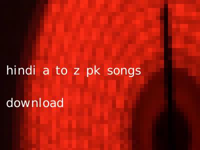 hindi a to z pk songs download