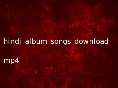 hindi album songs download mp4