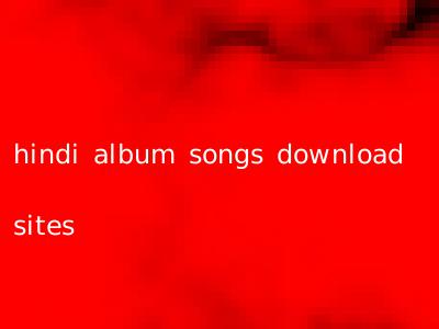 hindi album songs download sites