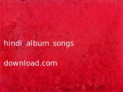 hindi album songs download.com