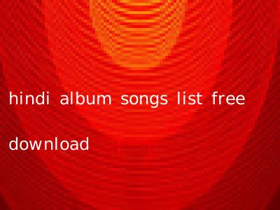 hindi album songs list free download