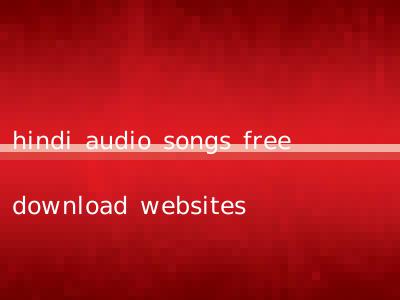 hindi audio songs free download websites