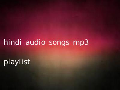 hindi audio songs mp3 playlist