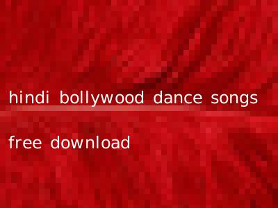 hindi bollywood dance songs free download